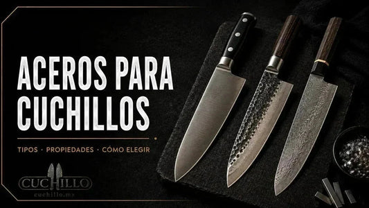Aceros para cuchillos: guía completa para entenderlos y elegir mejor - Cuchillo.mx